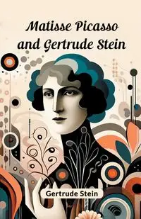 Matisse Picasso and Gertrude Stein - Gertrude Stein