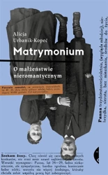 Matrymonium. O małżeństwie nieromantycznym - Alicja Urbanik-Kopeć