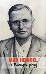 Max Heindel, a Biography - Corinne Heline