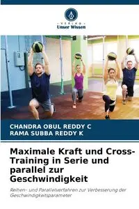 Maximale Kraft und Cross-Training in Serie und parallel zur Geschwindigkeit - CHANDRA C OBUL REDDY