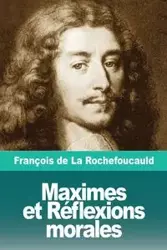 Maximes et Réflexions morales - de La Rochefoucauld François