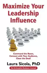 Maximize Your Leadership Influence - Laura Sicola