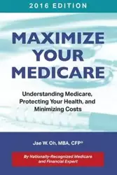 Maximize Your Medicare (2016 Edition) - Jae Oh W