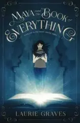 Maya and the Book of Everything - Laurie Graves