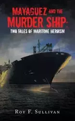 Mayaguez and the Murder Ship - Roy F. Sullivan