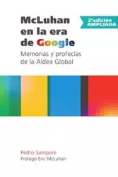 McLuhan en la era de Google - Memorias y profecías de la Aldea Global - 2ª edición ampliada - Pedro Sempere