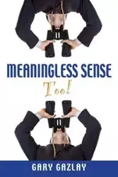 Meaningless Sense Too! - Gary Gazlay