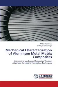 Mechanical Characterization of Aluminum Metal Matrix Composites - K V Mr  Sai Pavan