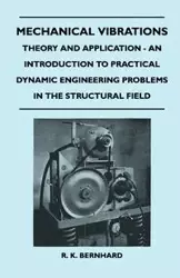 Mechanical Vibrations - Theory And Application - An Introduction To Practical Dynamic Engineering Problems In The Structural Field - Bernhard R. K.