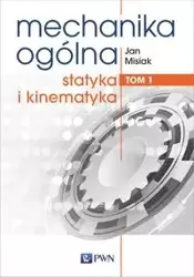 Mechanika ogólna Tom 1 - Jan Misiak