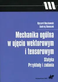 Mechanika ogólna w ujęciu wektorowym i tensorowym - Ryszard Buczkowski, Andrzej Banaszek