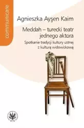 Meddah turecki teatr jednego aktora Spotkanie tradycji kultury ustnej z kulturą widowiskową - Agnieszka Aysen Kaim