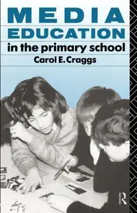 Media Education in the Primary School - Carol Craggs