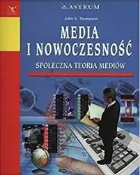 Media i nowoczesność. Społeczna teoria mediów - John B. Thompson