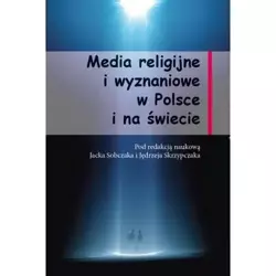 Media religijne i wyznaniowe w Polsce i na świecie - Jacek Sobczak, Jędrzej Skrzypczak