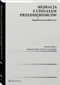 Mediacja z udziałem przedsiębiorców Zagadnienia praktyczne - Opracowanie zbiorowe