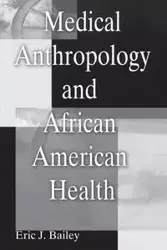 Medical Anthropology and African American Health - Bailey Eric