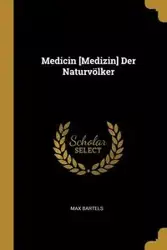 Medicin [Medizin] Der Naturvölker - Max Bartels