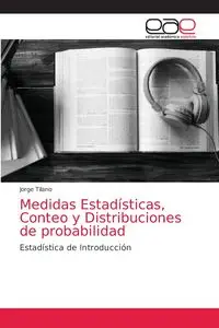 Medidas Estadísticas, Conteo y Distribuciones de probabilidad - Jorge Tilano