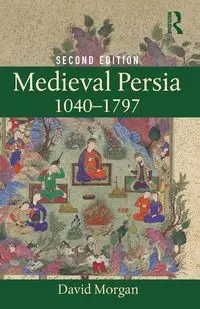 Medieval Persia 1040-1797 - Morgan David