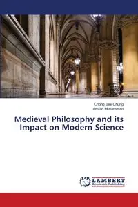 Medieval Philosophy and its Impact on Modern Science - Chung Chong Jaw