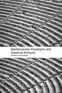 Mediterranean Paradigms and Classical Antiquity - Malkin Irad