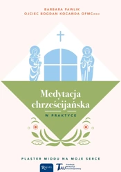 Medytacja chrześcijańska w praktyce - Barbara Pawlik, Bogdan Kocańda OFM Conv