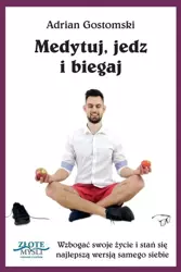 Medytuj, jedz i biegaj - Adrian Gostomski