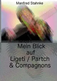 Mein Blick auf Ligeti / Partch & Compagnons - Manfred Stahnke