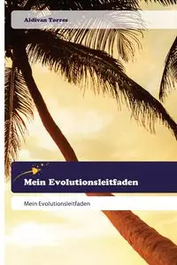 Mein Evolutionsleitfaden - Torres Aldivan