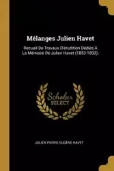 Mélanges Julien Havet - Pierre Havet Julien Eugène