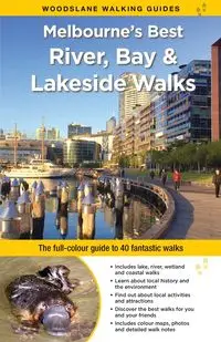 Melbourne's Best River, Bay and Lakeside Walks - Julie Mundy