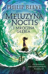 Meluzyna Noctis i Mroczna Głębia - Philip Reeve, Maria Jaszczurowska