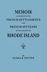 Memoir Concerning the French Settlements and French Settlers in the Colony of Rhode Island - Elisha R. Potter