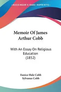 Memoir Of James Arthur Cobb - Eunice Cobb Hale