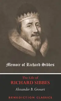 Memoir of Richard Sibbes  (The Life of Richard Sibbes) - Alexander B. Grosart