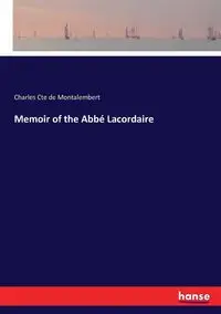 Memoir of the Abbé Lacordaire - Charles Montalembert Cte de