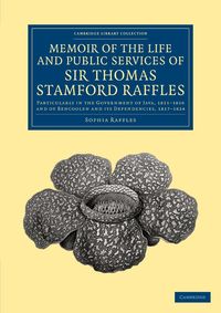 Memoir of the Life and Public Services of Sir Thomas Stamford Raffles - Sophia Raffles