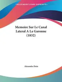 Memoire Sur Le Canal Lateral A La Garonne (1832) - Doin Alexandre