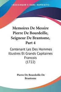 Memoires De Messire Pierre De Bourdeille, Seigneur De Brantome, Part 4 - Pierre De Brantome De Bourdeille