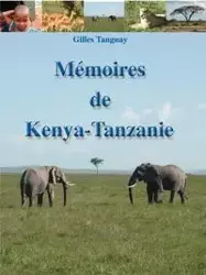 Memoires de Kenya-Tanzanie - Tanguay Gilles