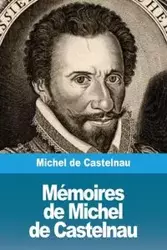 Mémoires de Michel de Castelnau - Michel de Castelnau