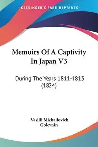 Memoirs Of A Captivity In Japan V3 - Golovnin Vasilii Mikhailovich