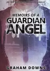 Memoirs of a Guardian Angel - Graham Downs