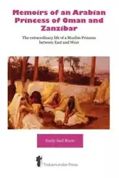 Memoirs of an Arabian Princess of Oman and Zanzibar - The Extraordinary Life of a Muslim Princess Between East and West - Emily Ruete Said