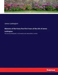 Memoirs of the Forty-Five First Years of the Life of James Lackington - James Lackington