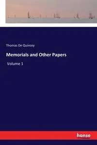 Memorials and Other Papers - Thomas De Quincey