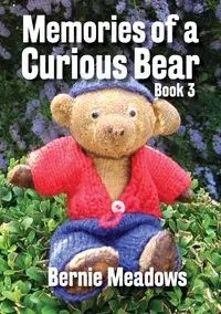 Memories of a Curious Bear - Bernie Meadows