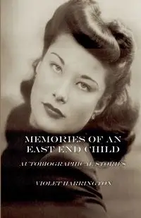 Memories of an East End Child - Violet Harrington