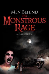 Men Behind the Monstrous Rage - Tan Alexei W. M.